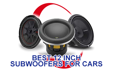 Best 12 Inch Subwoofers for Cars