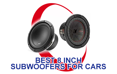 Best 8 Inch Subwoofers for Cars